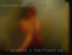 Also no Fairfield, CA i   dont have an hourly rate.