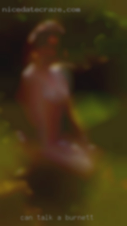 Can talk a lot Burnett or be naked.