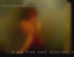 Drama want discreet sex free, Drug free, light drinker.