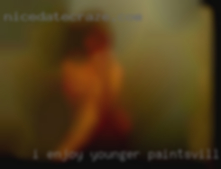 I enjoy Paintsville on cam younger men between 31 to 44.
