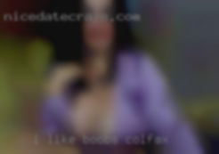 I like boobs but Colfax not to picky.