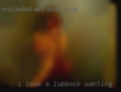 I love a hairy Lubbock wanting to fuck pussy and big tits.
