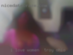 I love women in Troy, Ohio   to live a drama free life.
