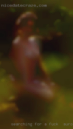 Searching fuck in Aurora, IL for a filthy slut.