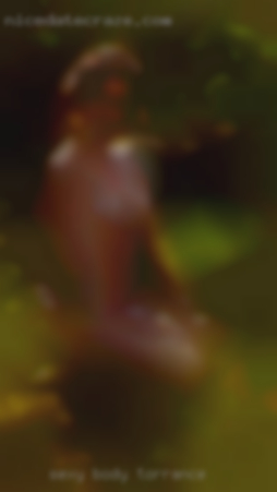 Sexy body, caramel in Torrance complexion.